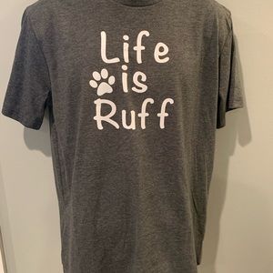 Life is ruff t-shirt.